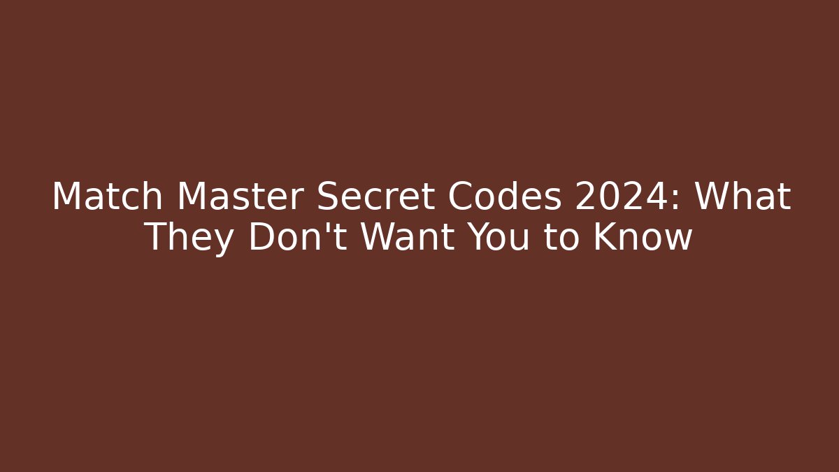 Match Master Secret Codes 2024: What They Don’t Want You to Know