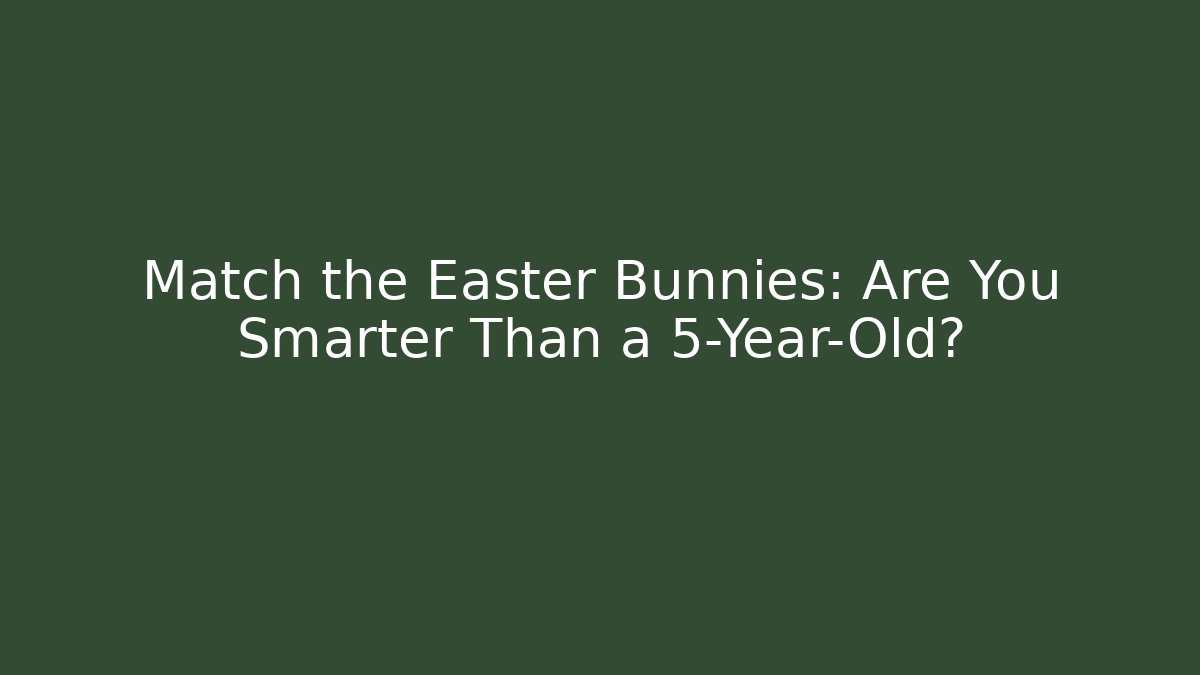 Match the Easter Bunnies: Are You Smarter Than a 5-Year-Old?