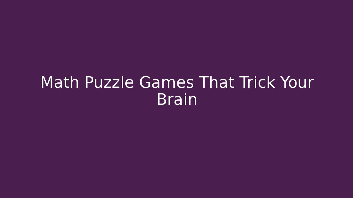 Math Puzzle Games That Trick Your Brain