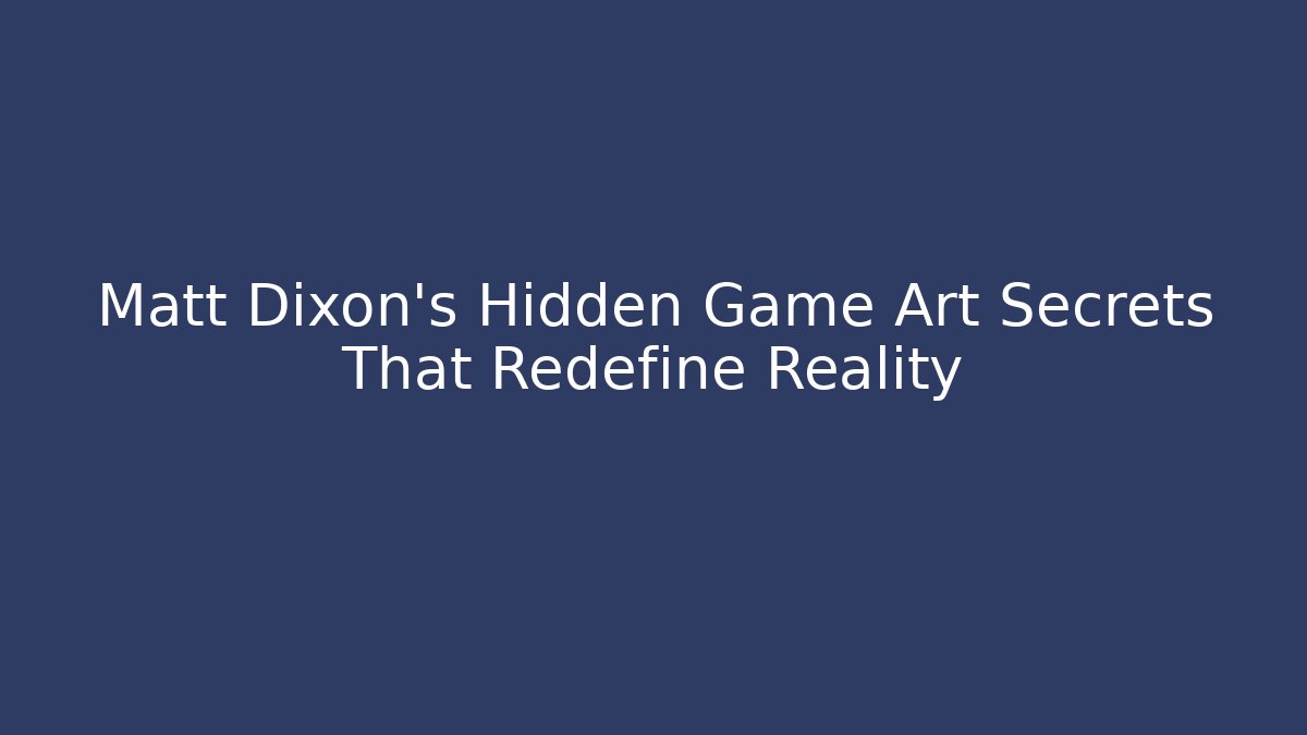 Matt Dixon's Hidden Game Art Secrets That Redefine Reality - Vintage E-Juice
