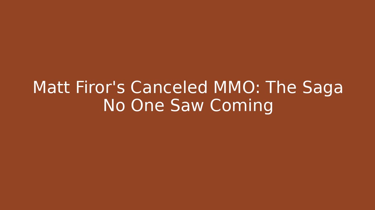 Matt Firor's Canceled MMO: The Saga No One Saw Coming