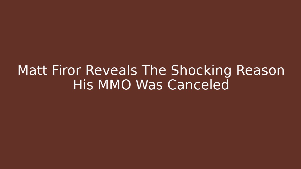 Matt Firor Reveals The Shocking Reason His MMO Was Canceled