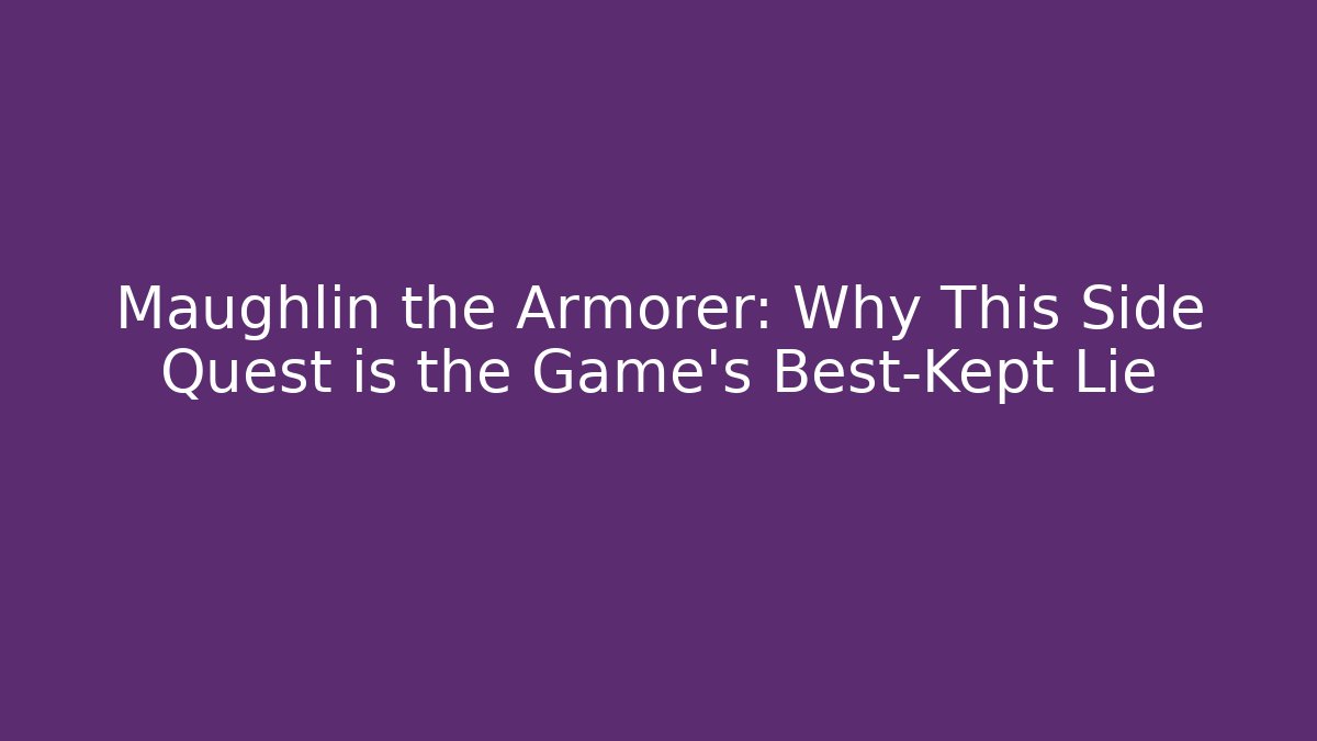 Maughlin the Armorer: Why This Side Quest is the Game’s Best-Kept Lie - Vintage E-Juice