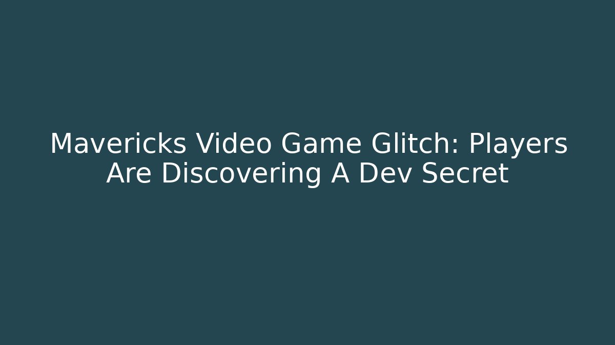 Mavericks Video Game Glitch: Players Are Discovering A Dev Secret