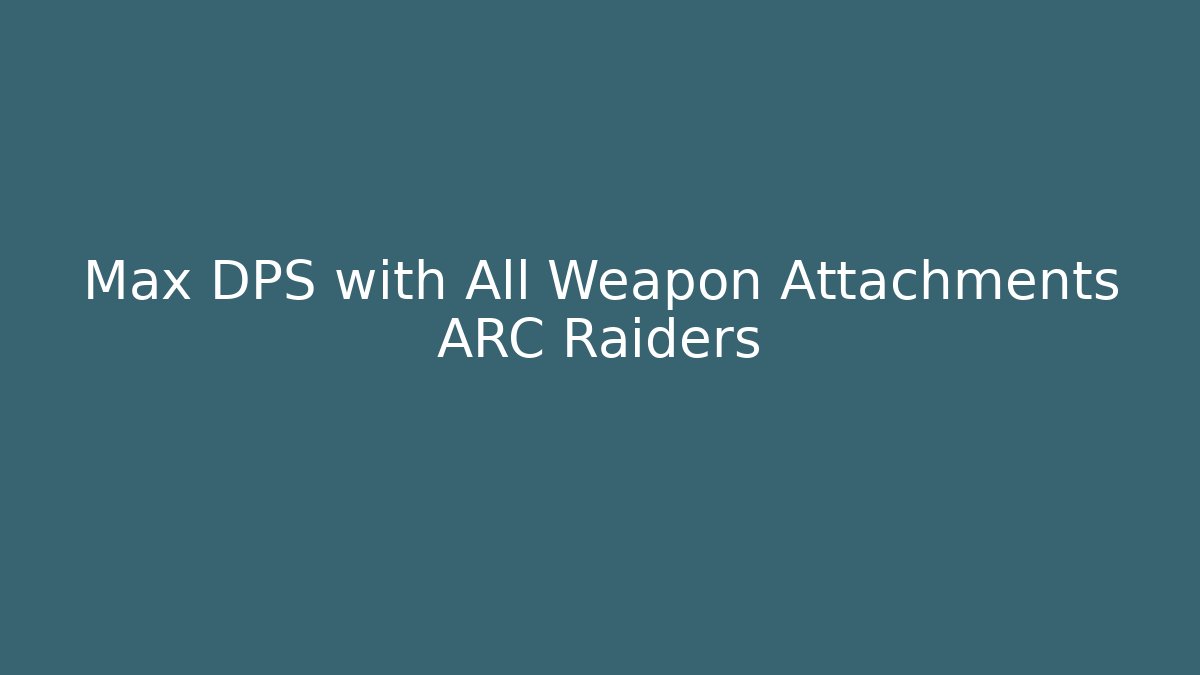 Max DPS with All Weapon Attachments ARC Raiders - Vintage E-Juice