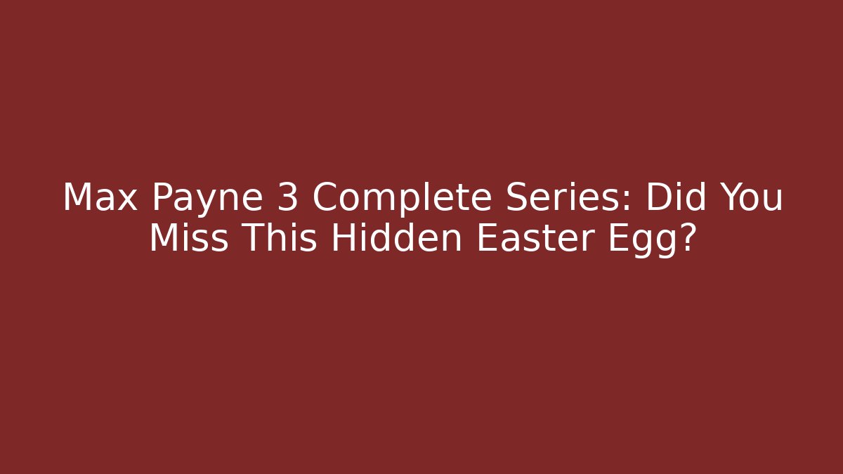 Max Payne 3 Complete Series: Did You Miss This Hidden Easter Egg?