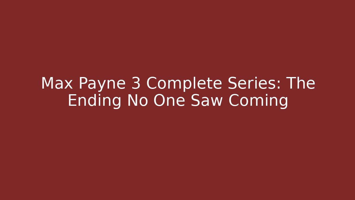 Max Payne 3 Complete Series: The Ending No One Saw Coming