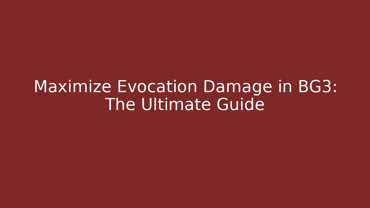 Maximize Evocation Damage in BG3: The Ultimate Guide - Vintage E-Juice