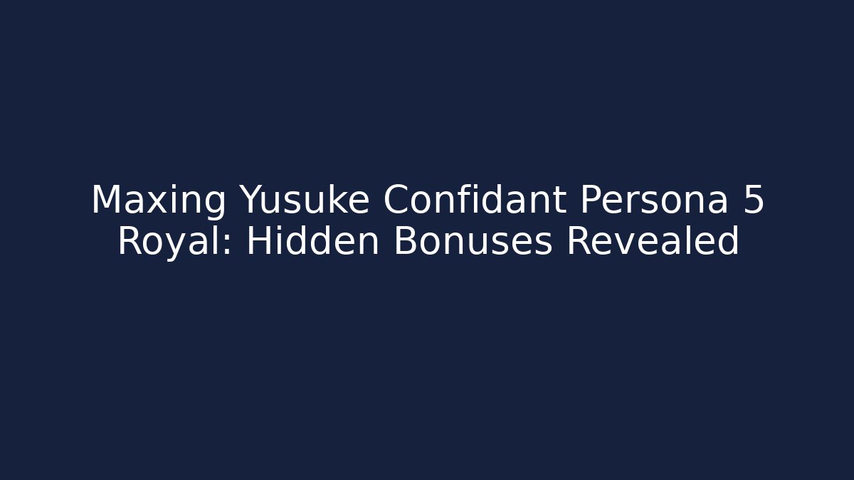Maxing Yusuke Confidant Persona 5 Royal: Hidden Bonuses Revealed