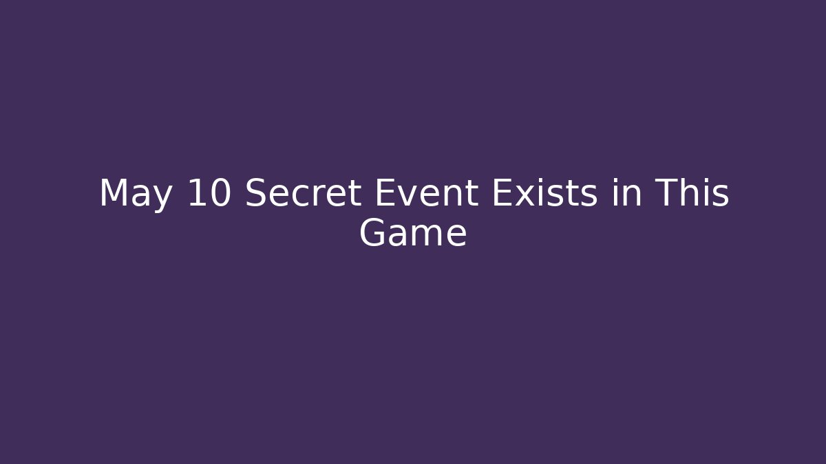 May 10 Secret Event Exists in This Game - Vintage E-Juice