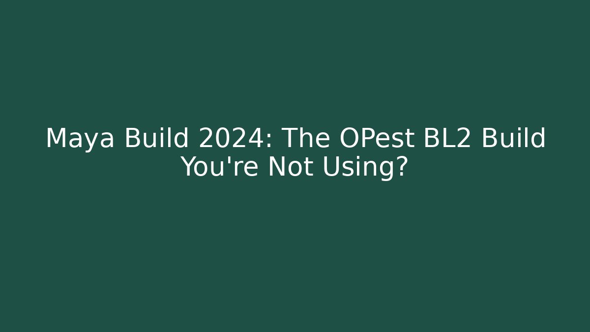 Maya Build 2024: The OPest BL2 Build You’re Not Using?