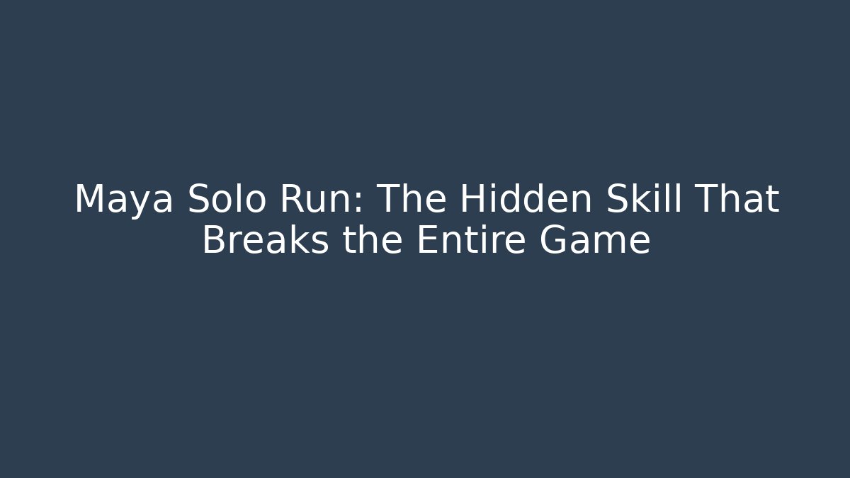Maya Solo Run: The Hidden Skill That Breaks the Entire Game