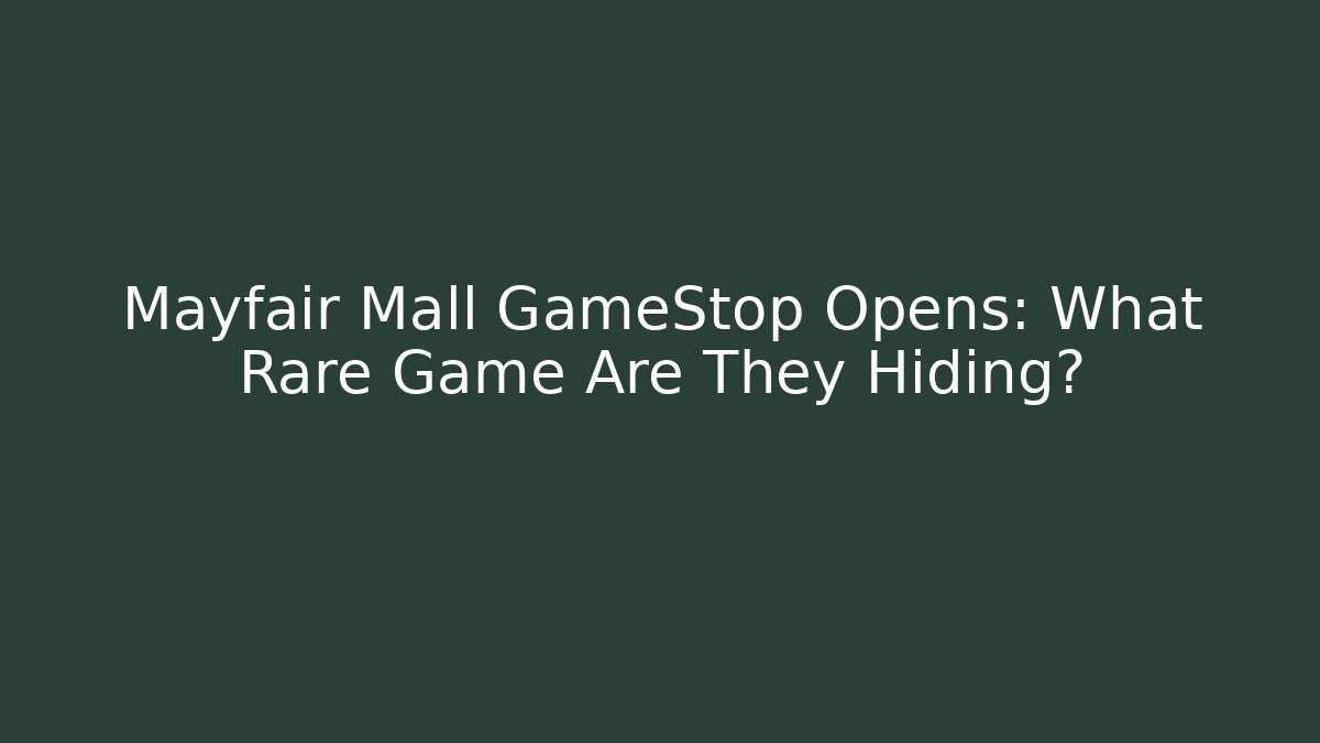 Mayfair Mall GameStop Opens: What Rare Game Are They Hiding?