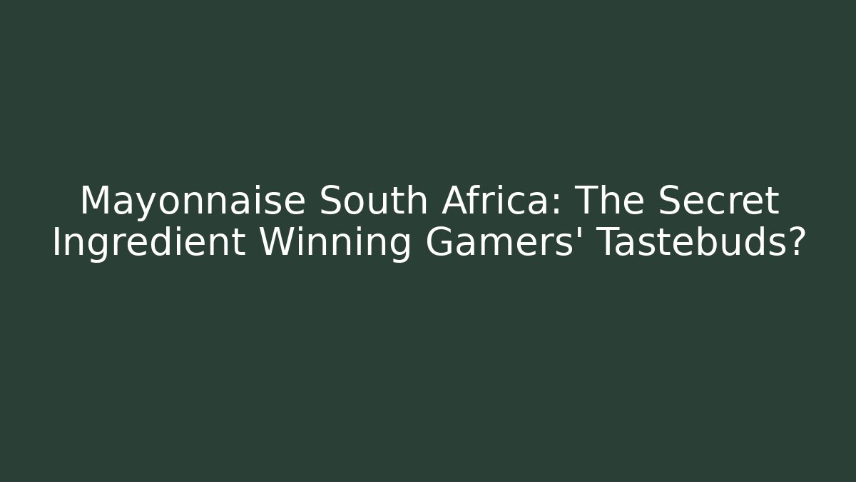 Mayonnaise South Africa: The Secret Ingredient Winning Gamers’ Tastebuds?