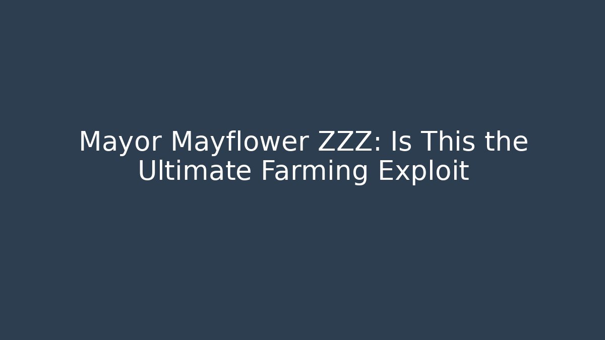 Mayor Mayflower ZZZ: Is This the Ultimate Farming Exploit