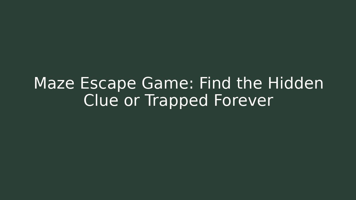 Maze Escape Game: Find the Hidden Clue or Trapped Forever