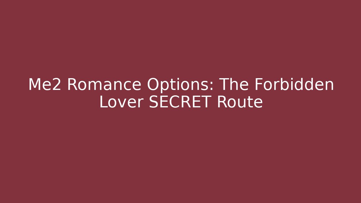 Me2 Romance Options: The Forbidden Lover SECRET Route - Vintage E-Juice