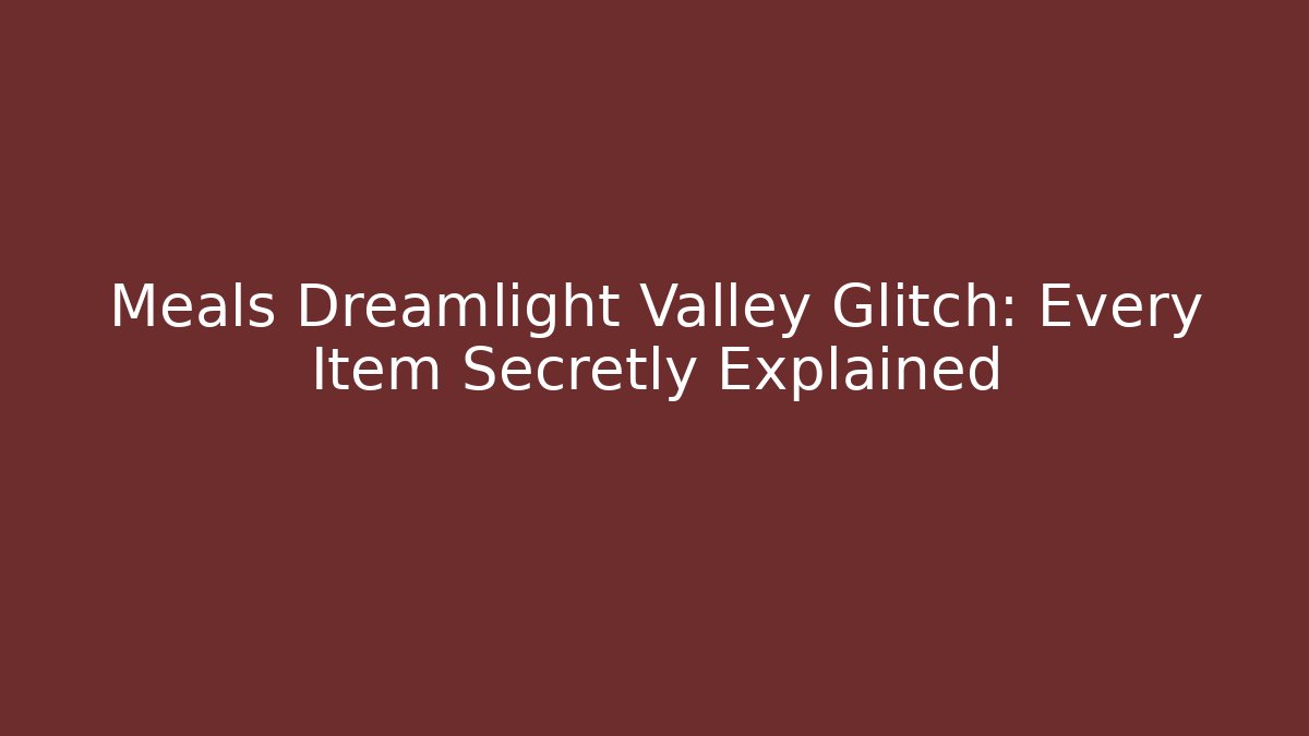 Meals Dreamlight Valley Glitch: Every Item Secretly Explained - Vintage E-Juice