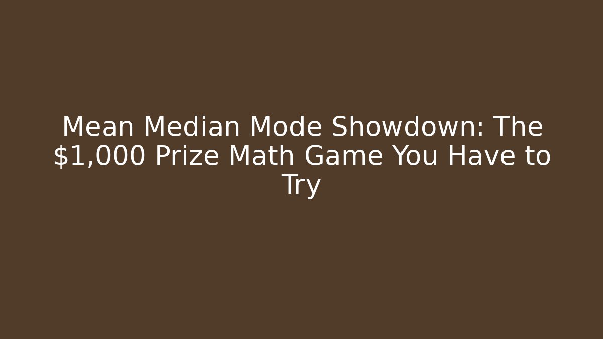 Mean Median Mode Showdown: The $1,000 Prize Math Game You Have to Try