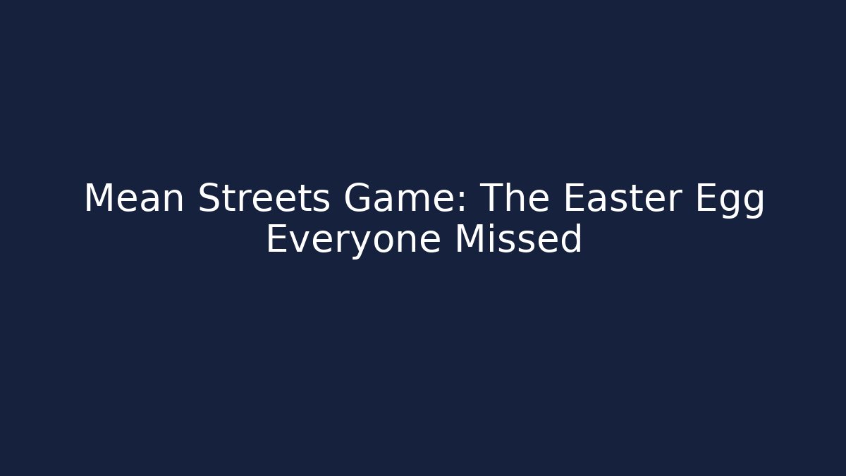 Mean Streets Game: The Easter Egg Everyone Missed