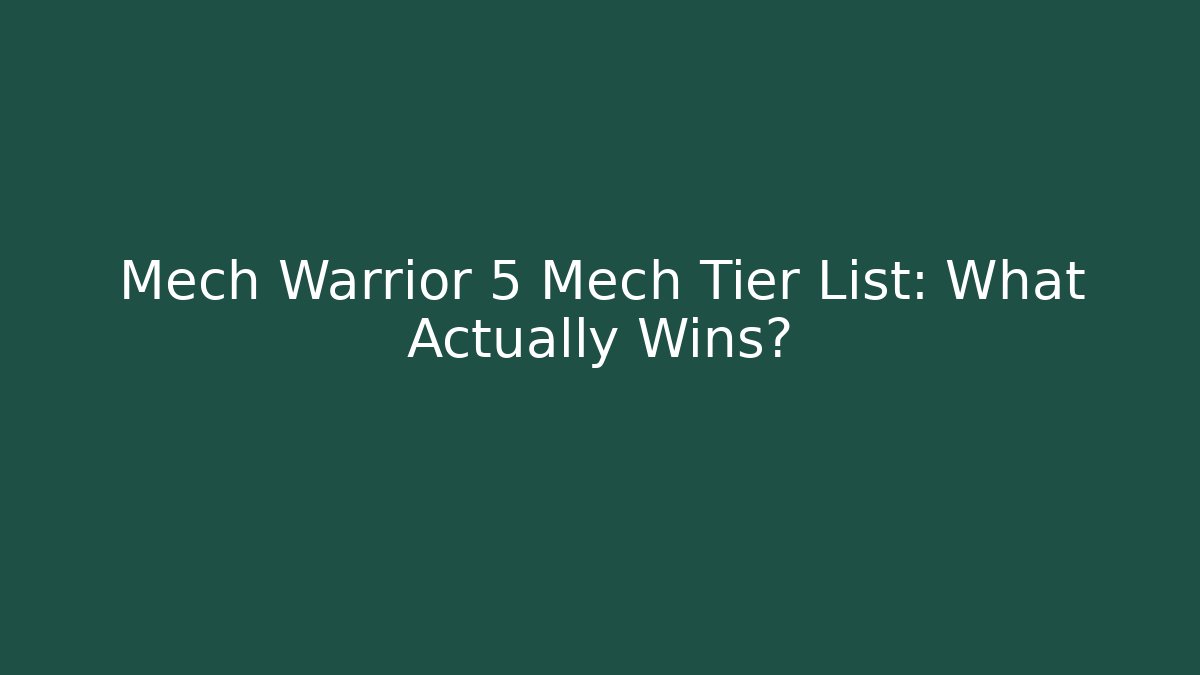 Mech Warrior 5 Mech Tier List: What Actually Wins?