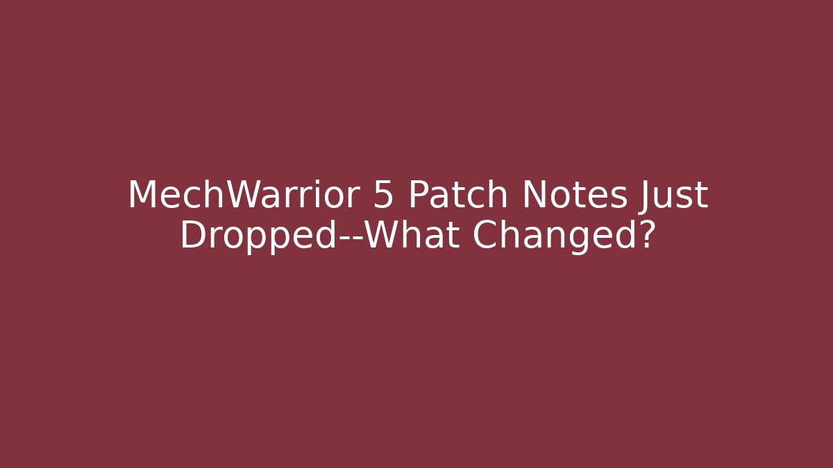 MechWarrior 5 Patch Notes Just Dropped—What Changed? - Vintage E-Juice