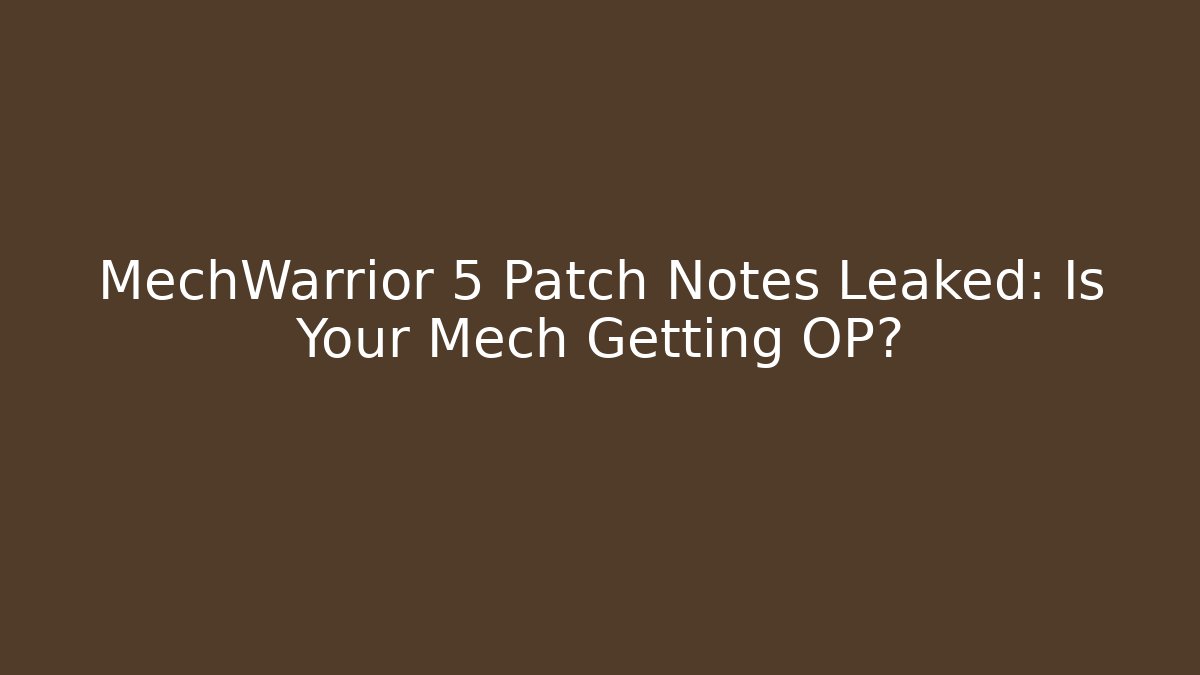 MechWarrior 5 Patch Notes Leaked: Is Your Mech Getting OP?