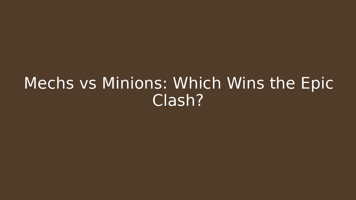 Mechs vs Minions: Which Wins the Epic Clash?