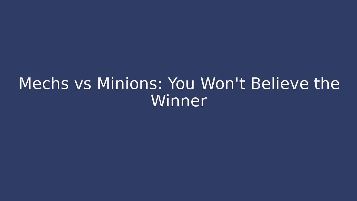 Mechs vs Minions: You Won't Believe the Winner