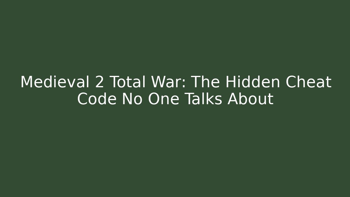 Medieval 2 Total War: The Hidden Cheat Code No One Talks About