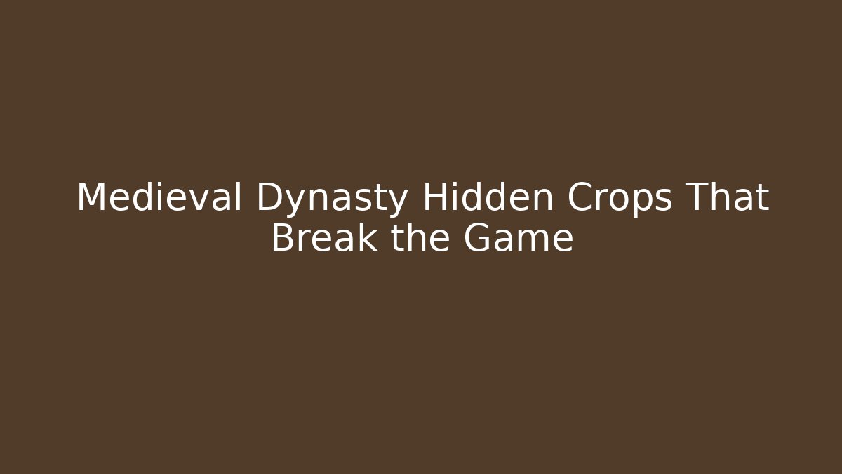 Medieval Dynasty Hidden Crops That Break the Game