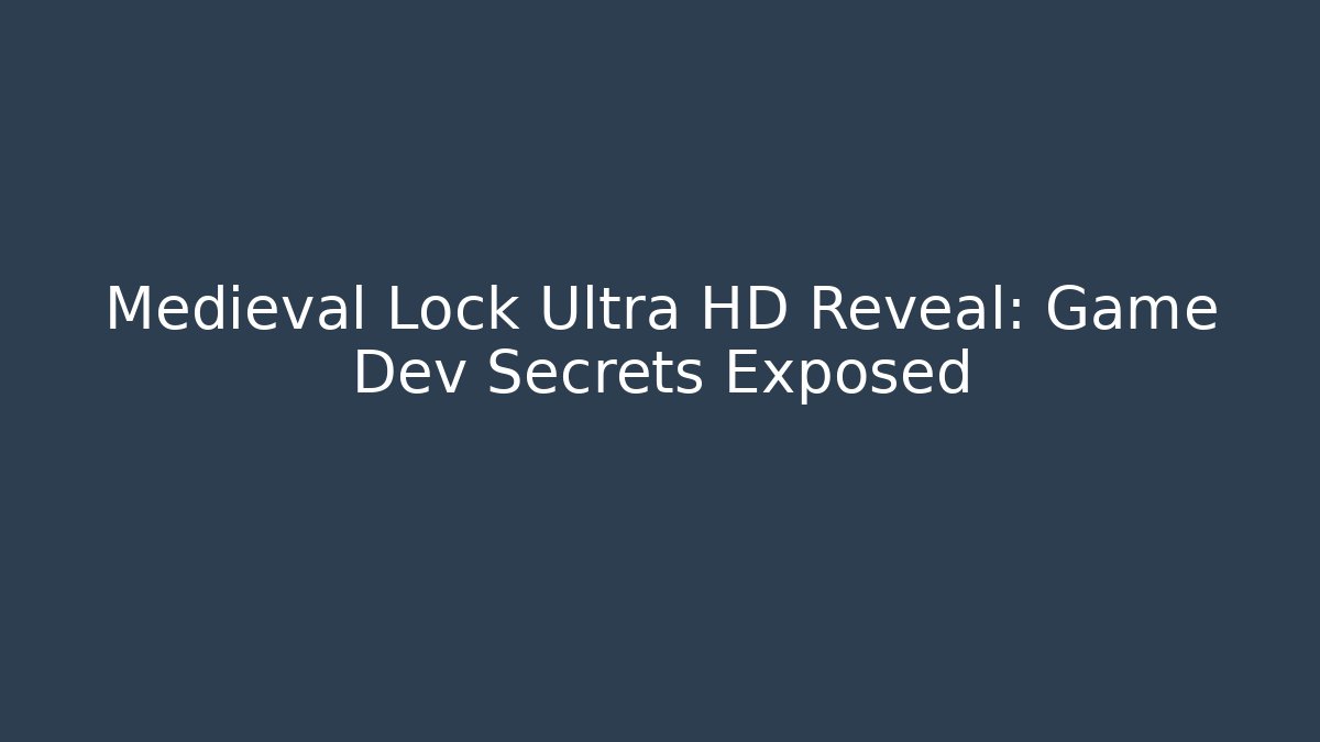 Medieval Lock Ultra HD Reveal: Game Dev Secrets Exposed