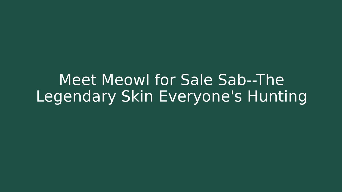 Meet Meowl for Sale Sab—The Legendary Skin Everyone’s Hunting