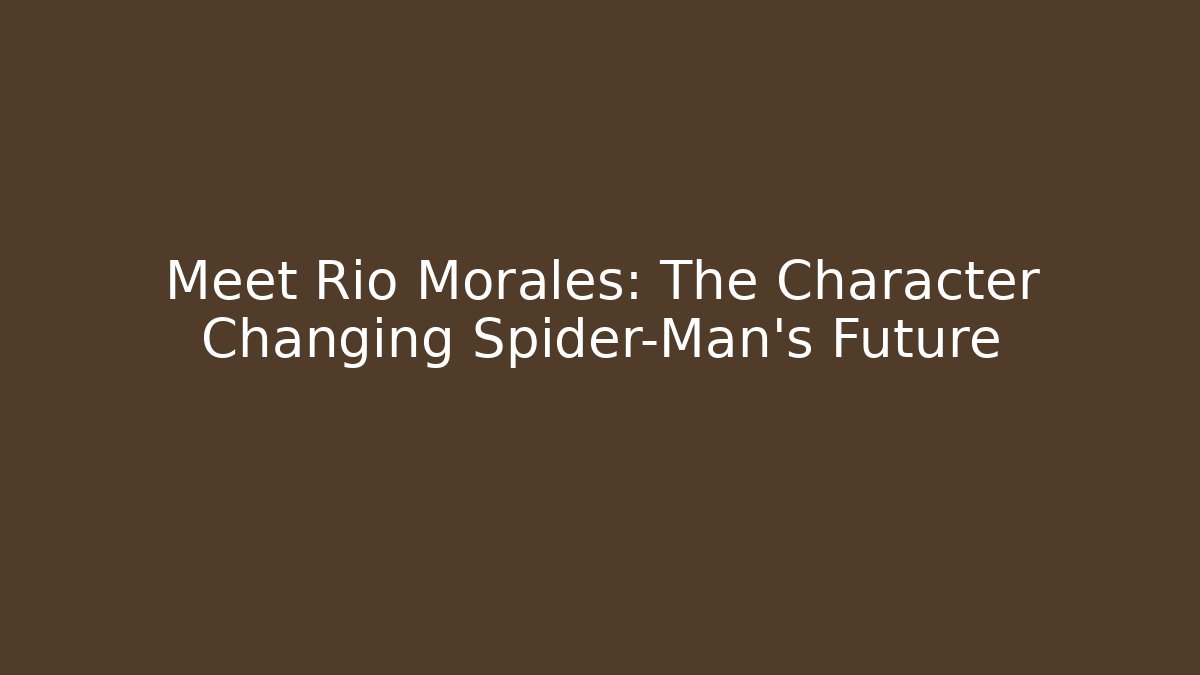 Meet Rio Morales: The Character Changing Spider-Man's Future - Vintage E-Juice
