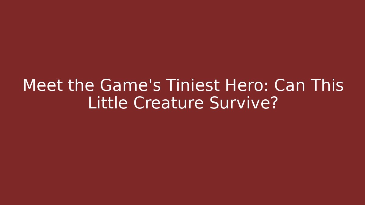 Meet the Game's Tiniest Hero: Can This Little Creature Survive?