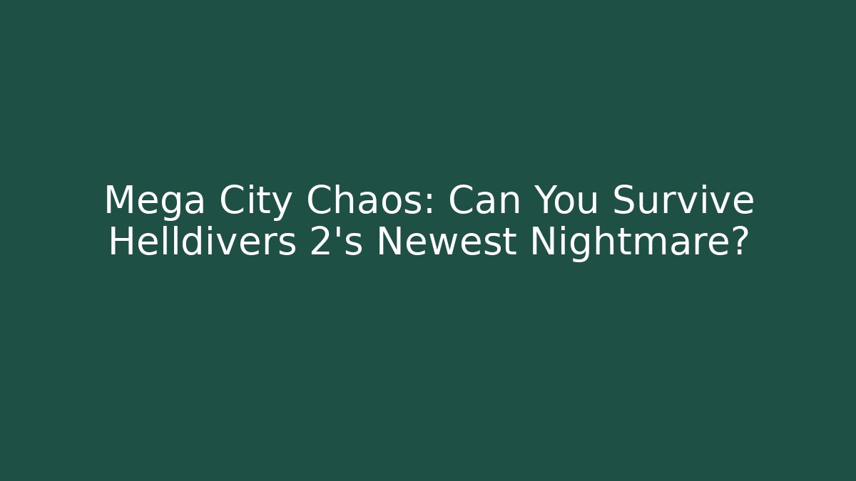 Mega City Chaos: Can You Survive Helldivers 2's Newest Nightmare?