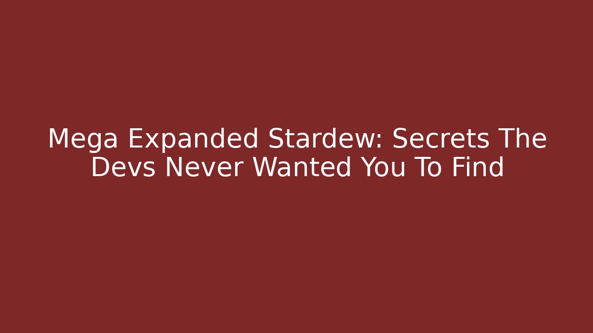 Mega Expanded Stardew: Secrets The Devs Never Wanted You To Find - Vintage E-Juice