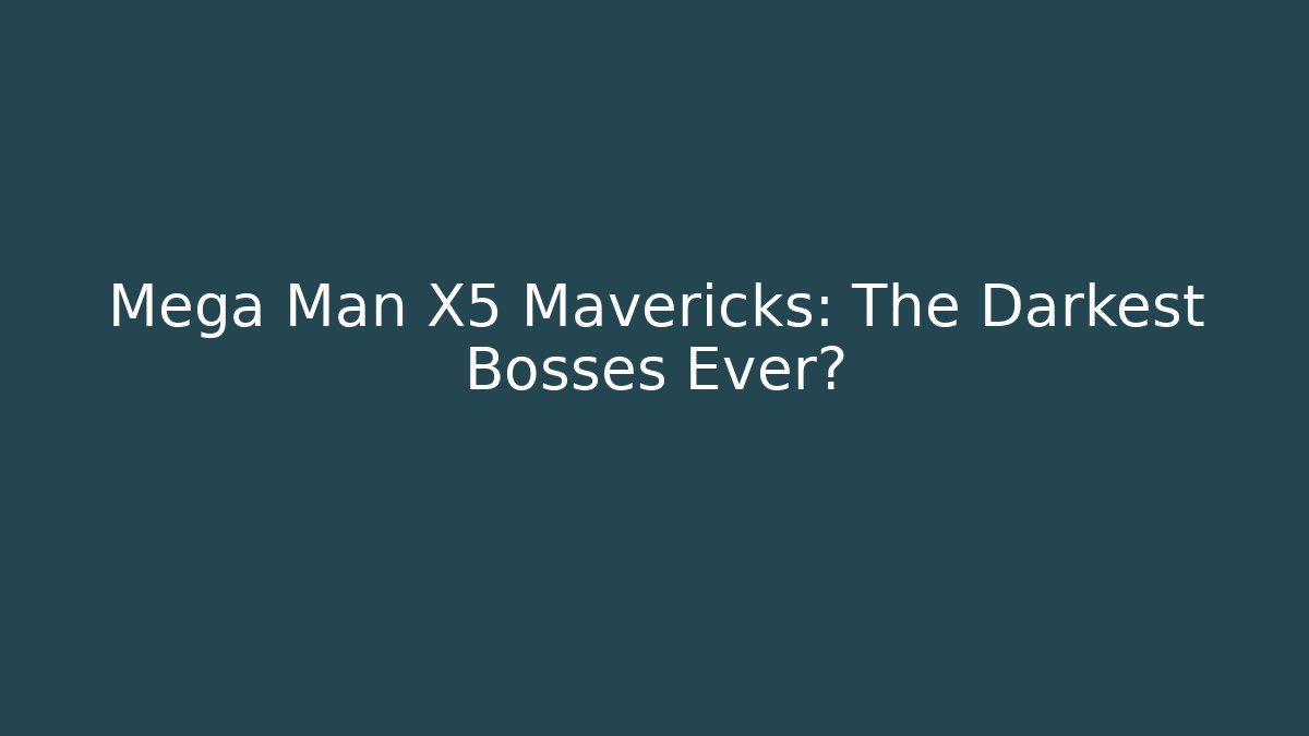 Mega Man X5 Mavericks: The Darkest Bosses Ever?