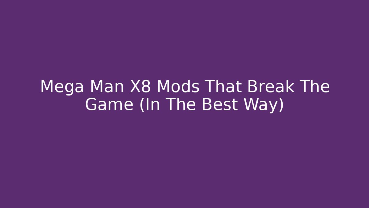 Mega Man X8 Mods That Break The Game (In The Best Way)