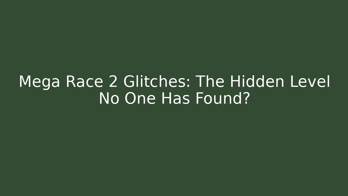Mega Race 2 Glitches: The Hidden Level No One Has Found? - Vintage E-Juice
