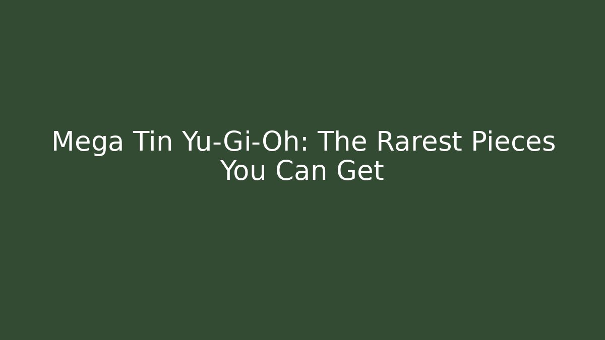 Mega Tin Yu-Gi-Oh: The Rarest Pieces You Can Get