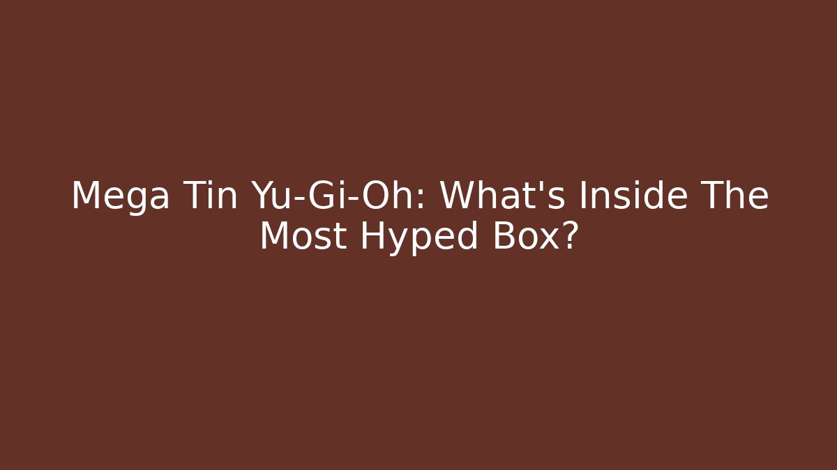 Mega Tin Yu-Gi-Oh: What's Inside The Most Hyped Box? - Vintage E-Juice
