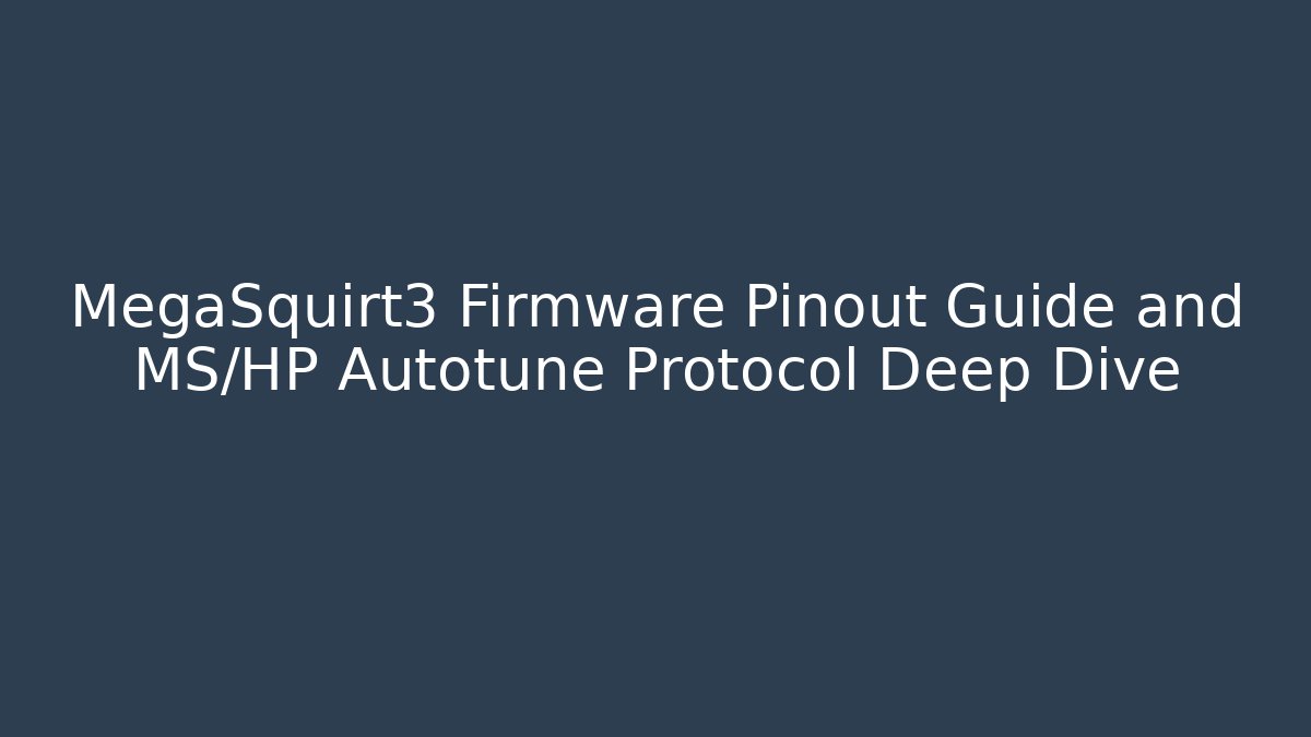 MegaSquirt3 Firmware Pinout Guide and MS/HP Autotune Protocol Deep Dive
