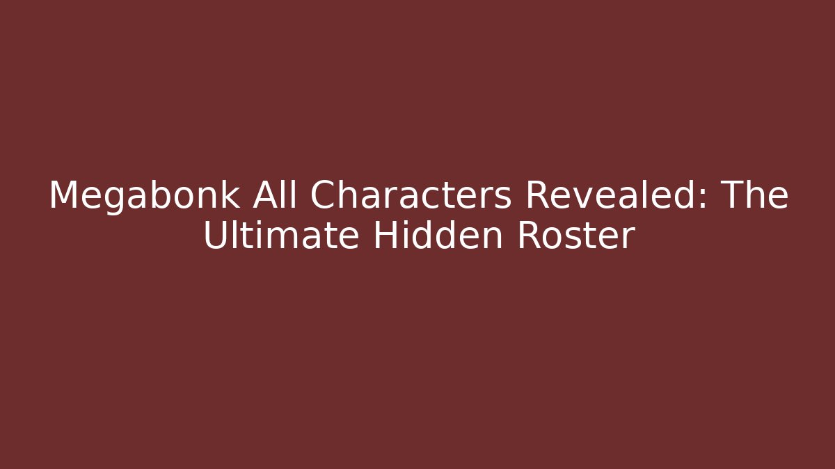 Megabonk All Characters Revealed: The Ultimate Hidden Roster