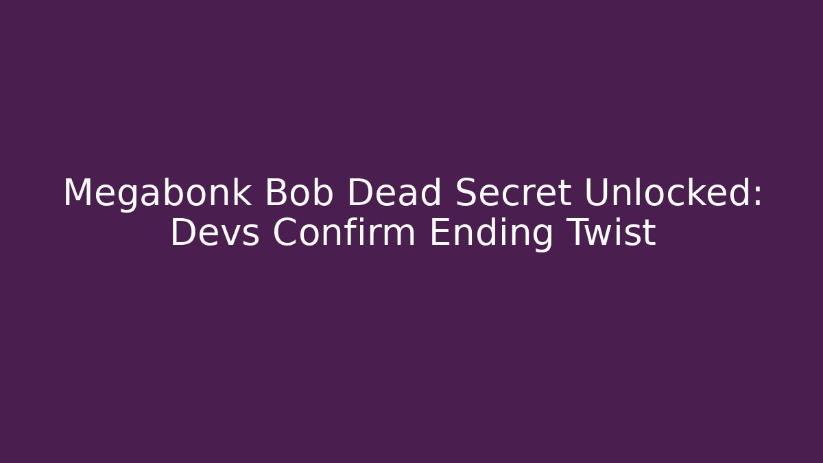 Megabonk Bob Dead Secret Unlocked: Devs Confirm Ending Twist