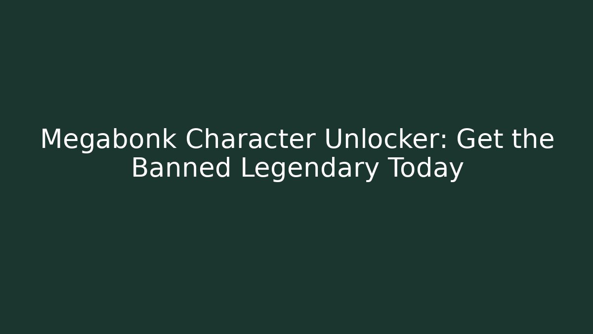 Megabonk Character Unlocker: Get the Banned Legendary Today