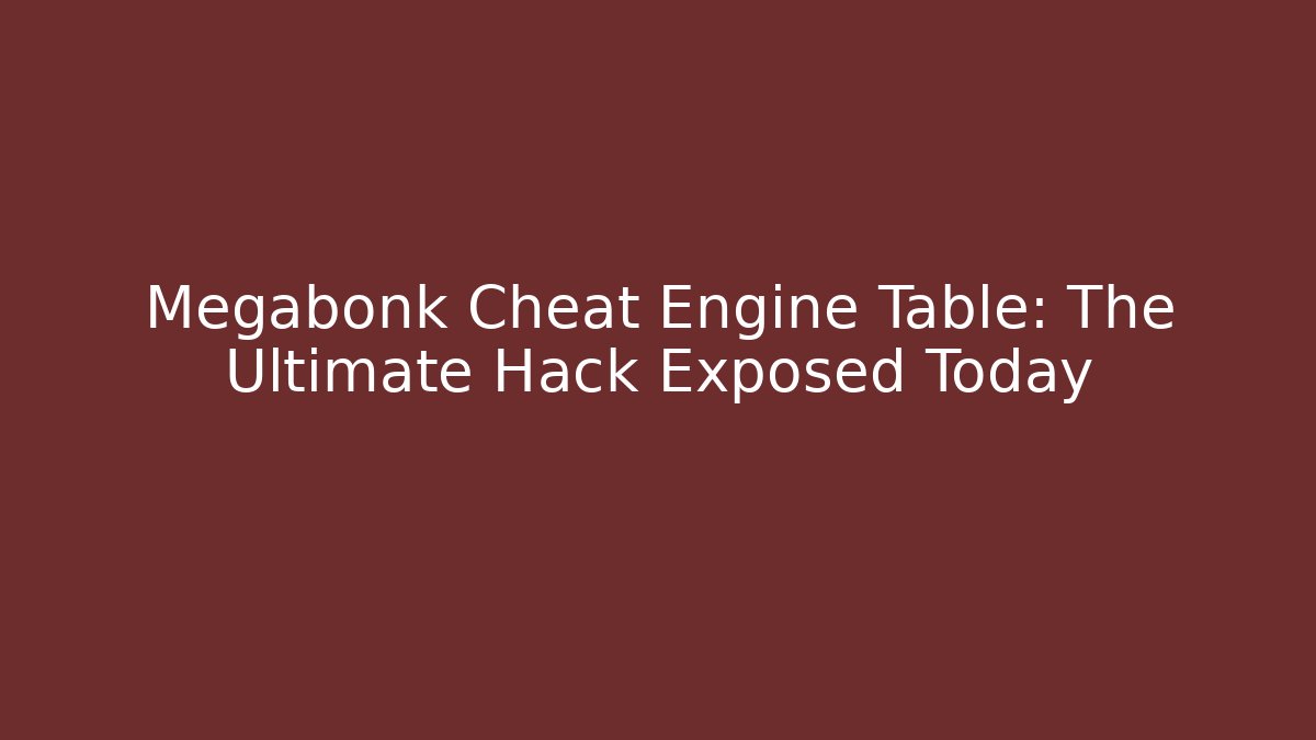Megabonk Cheat Engine Table: The Ultimate Hack Exposed Today