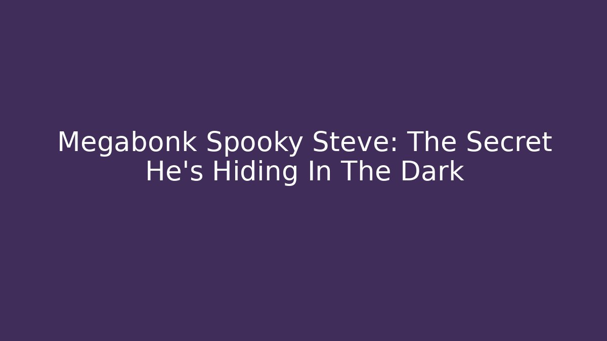Megabonk Spooky Steve: The Secret He’s Hiding In The Dark