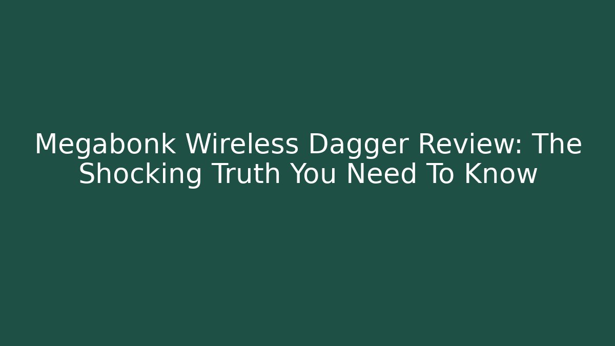 Megabonk Wireless Dagger Review: The Shocking Truth You Need To Know