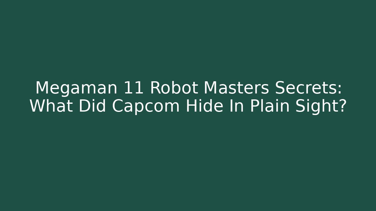 Megaman 11 Robot Masters Secrets: What Did Capcom Hide In Plain Sight?